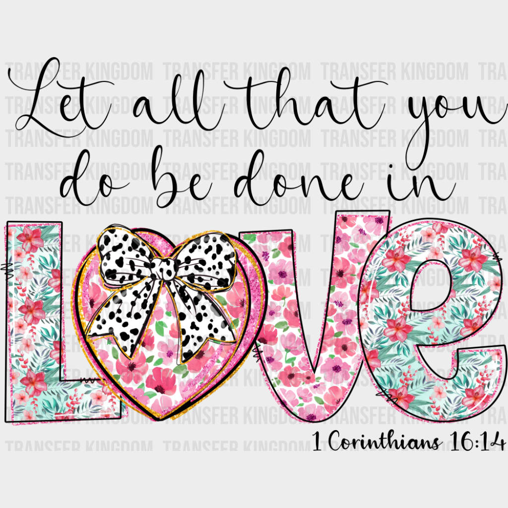 Let All That You Do Be Done In Love - Christianity DTF Transfer Adult Unisex - S & M (10’’) / Dark Color Design (See