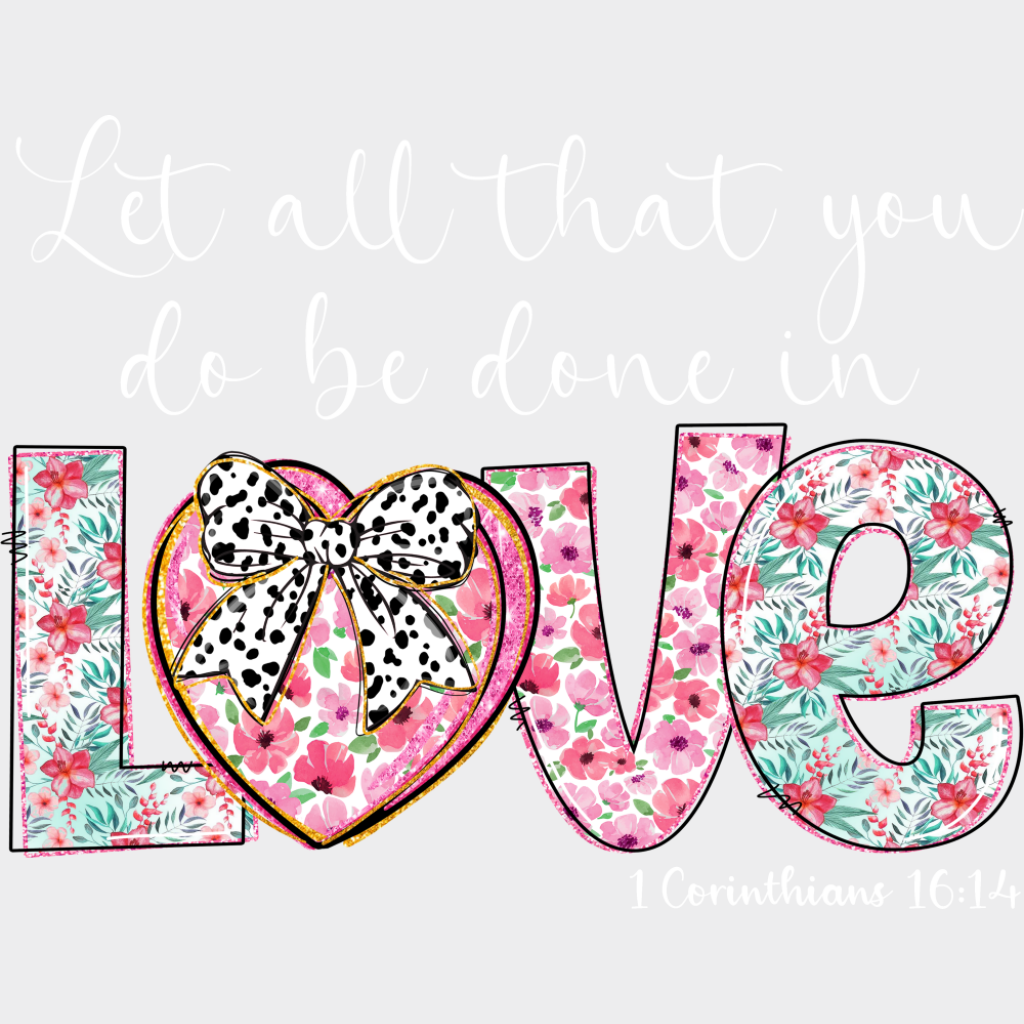 Let All That You Do Be Done In Love - Christianity DTF Transfer Adult Unisex - S & M (10’’) / Light Color Design (See