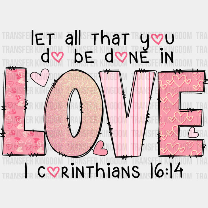 Let All That You Do Be Done In Love - Valentine's Day DTF Transfer