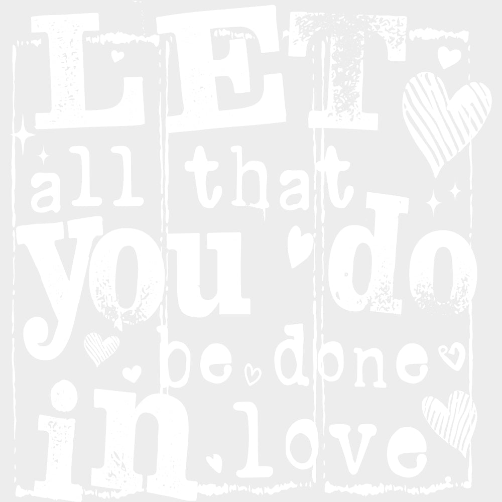 Let All That You Do Be Done In Love - Valentine's Day DTF Transfers transfer-kingdom Light Color Design (See Imaging)