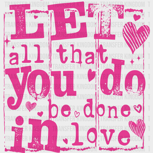 Let All That You Do Be Done In Love - Valentine's Day DTF Transfers transfer-kingdom Pink Color Design (See Imaging)