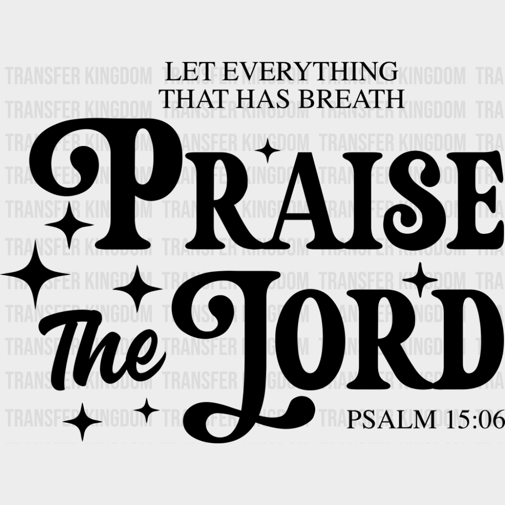Let Everything That Has Breath Praise The Lord - Christianity DTF Transfer Adult Unisex - S & M (10’’) / Dark Color