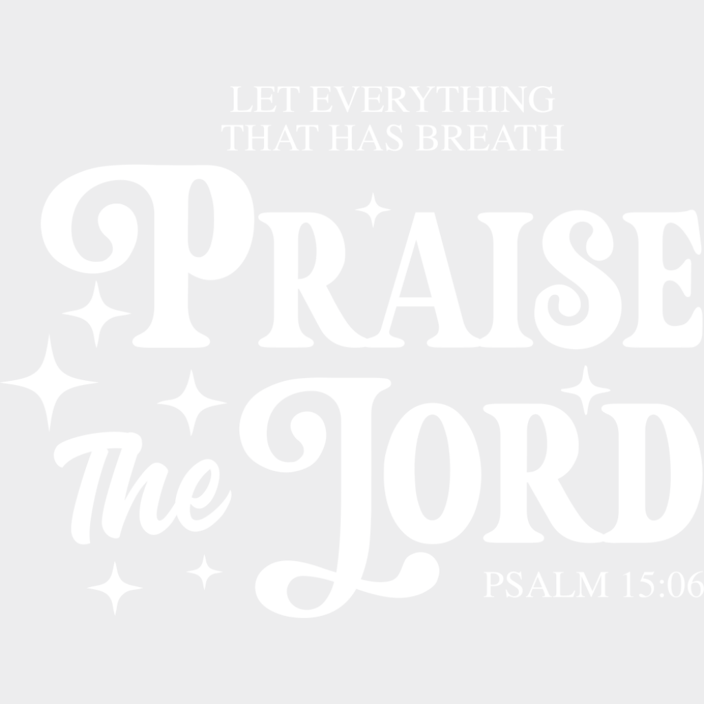Let Everything That Has Breath Praise The Lord - Christianity DTF Transfer Adult Unisex - S & M (10’’) / Light Color
