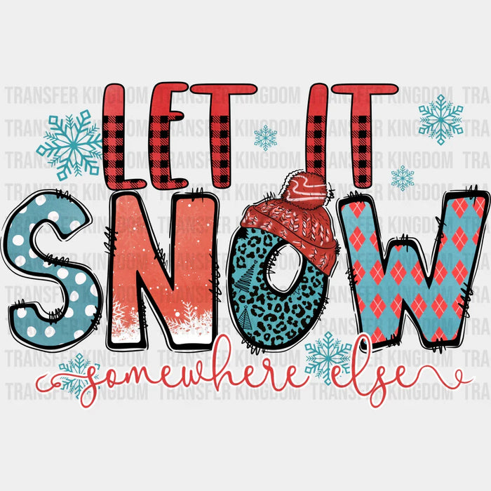 Let It Snow Somewhere Else - Winter Iron On DTF Transfer