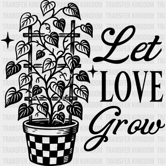 Let Love Grow - Plants DTF Transfers transfer-kingdom Dark Color Design (See Imaging)
