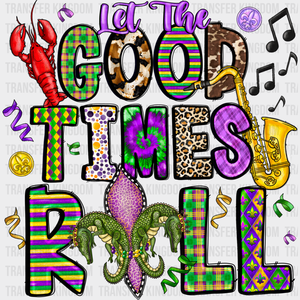 Let The Good Times Roll Mardi Gras Design- Dtf Heat Transfer