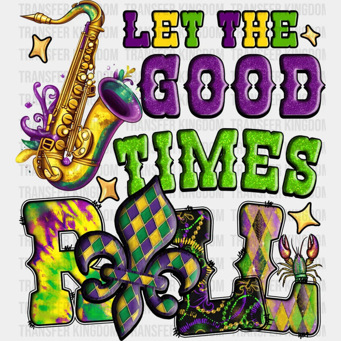 Let The Good Times Roll - Mardi Gras DTF Transfer