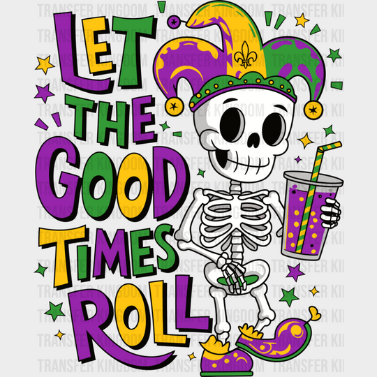 Let The Good Times Roll Skeleton Design - Mardi Gras DTF Transfer