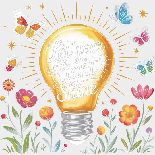 Let Your Light Shine Light Bulb - Quotes DTF Transfers Adult Unisex - S & M (10’’) / Light Color Design (See Imaging)