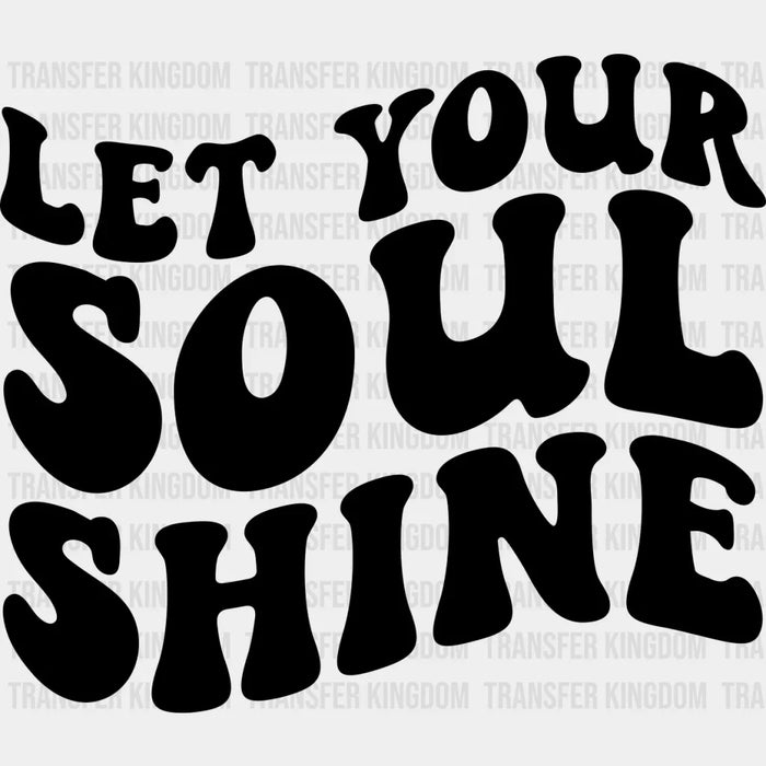 Let Your Soul Shine - Anti Bullying DTF heat transfer