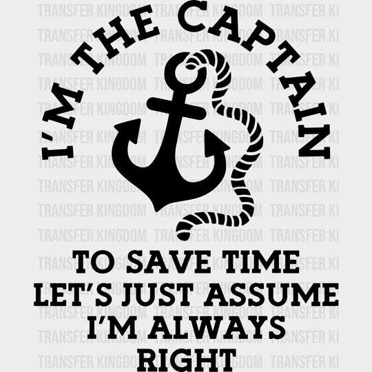 Let’s Assume I’m Always Right - Boating DTF Transfers Adult Unisex - S & M (10’’) / Dark Color Design (See Imaging)