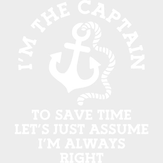 Let’s Assume I’m Always Right - Boating DTF Transfers Adult Unisex - S & M (10’’) / Light Color Design (See Imaging)
