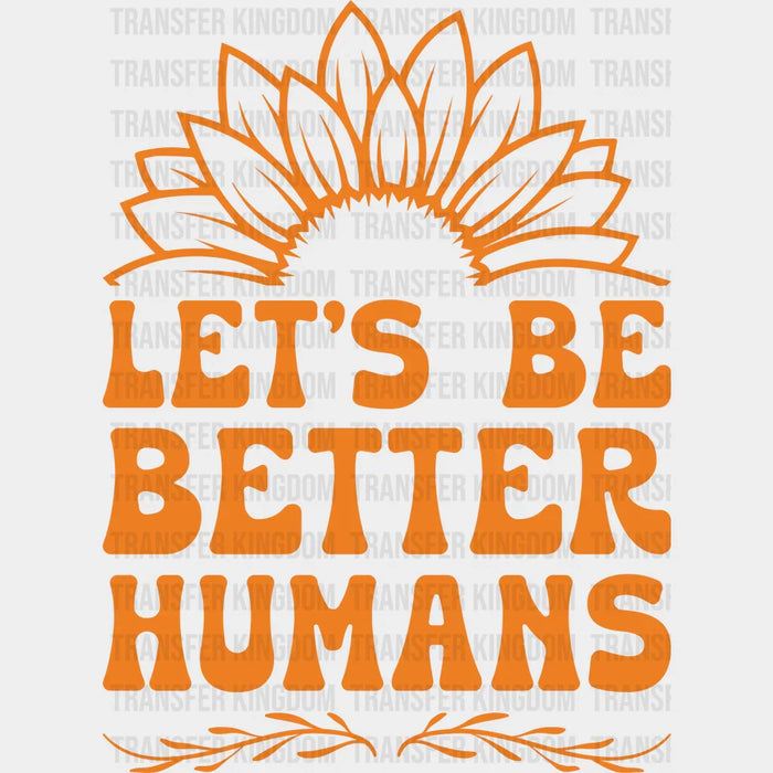 Let's Be Better Humans - Anti Bullying Iron On DTF Transfer