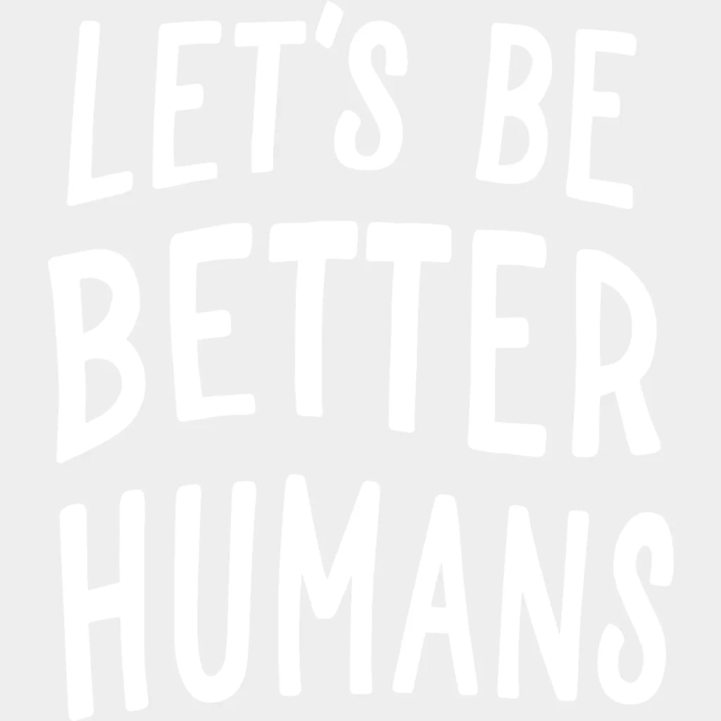 Lets Be Better Humans - End Gun Violence Design Dtf Heat Transfer