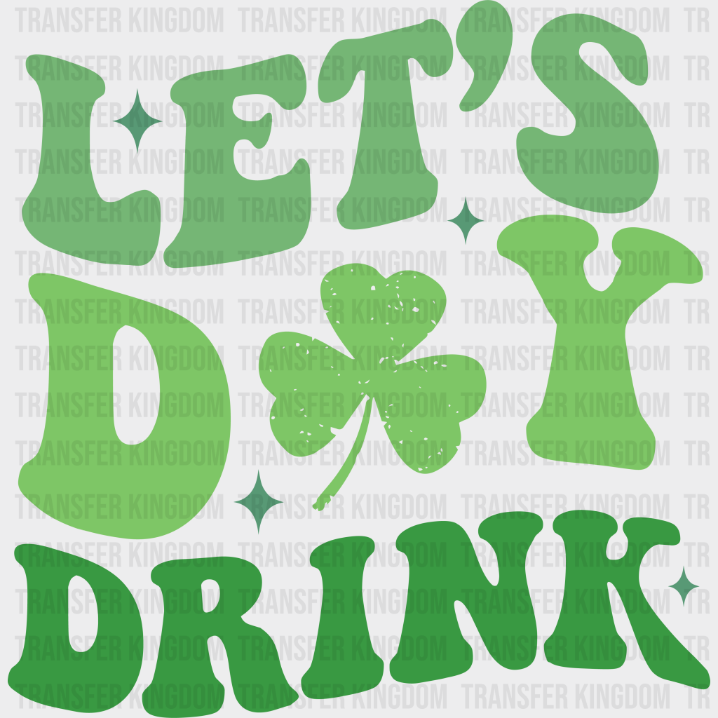 Let’s Day Drink - St. Patrick’s Dtf Heat Transfer