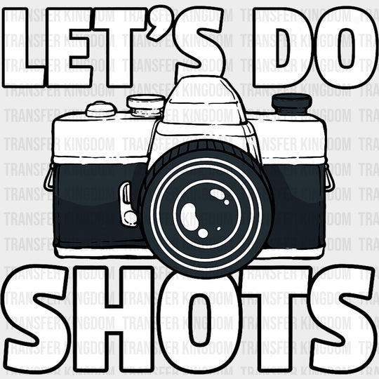 Let’s Do Shots B&W Camera Design - Photography DTF Transfers Adult Unisex - S & M (10’’) / Dark Color Design (See