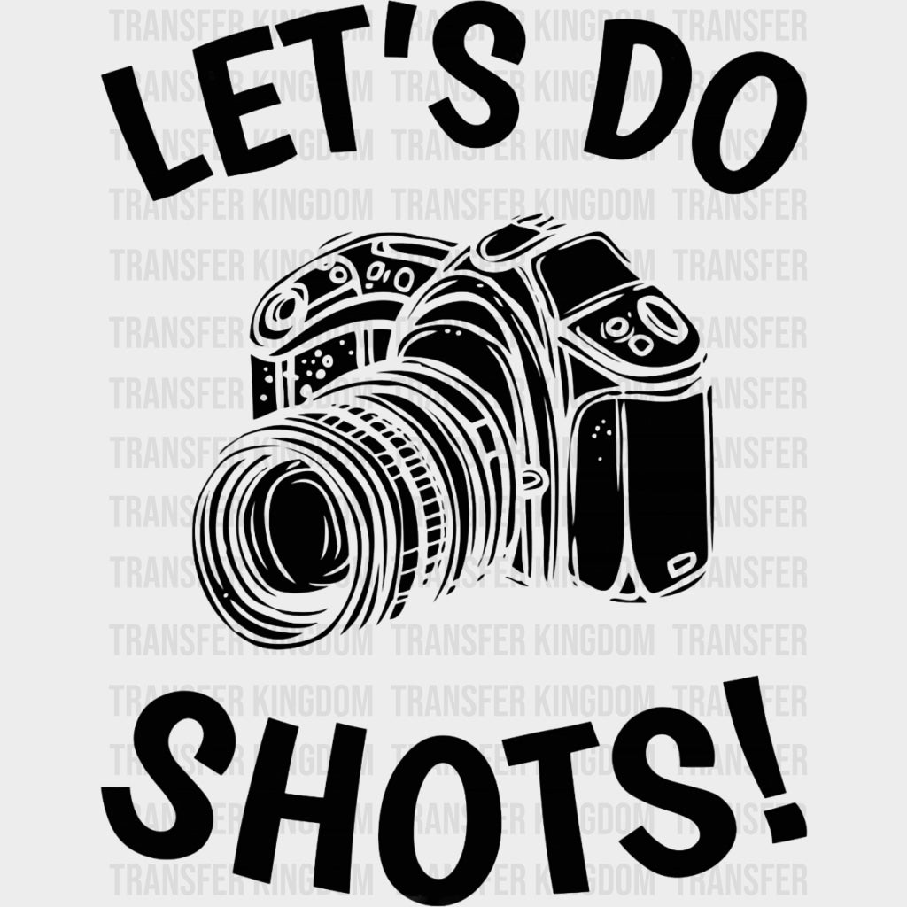 Let's Do Shots B&W Camera - Photography DTF Transfers transfer-kingdom Dark Color Design (See Imaging)