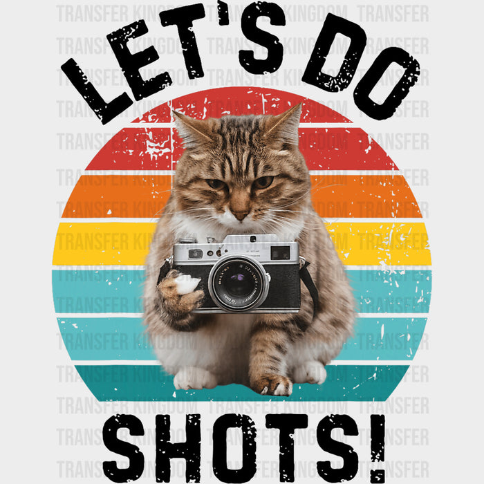 Let's Do Shots, Cat - Photography DTF Transfers