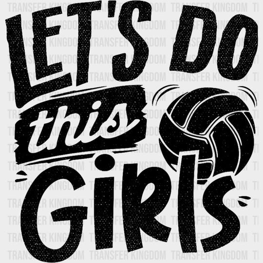 Let’s Do This Girls - Volleyball DTF Transfers Adult Unisex - S & M (10’’) / Dark Color Design (See Imaging)