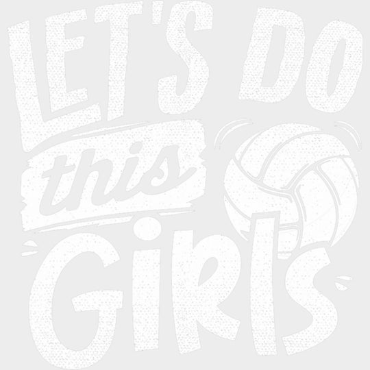 Let’s Do This Girls - Volleyball DTF Transfers Adult Unisex - S & M (10’’) / Light Color Design (See Imaging)