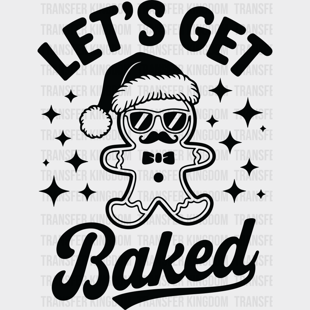 Let’s Get Baked - Christmas DTF Transfer Adult Unisex - S & M (10’’) / Dark Color Design (See Imaging)
