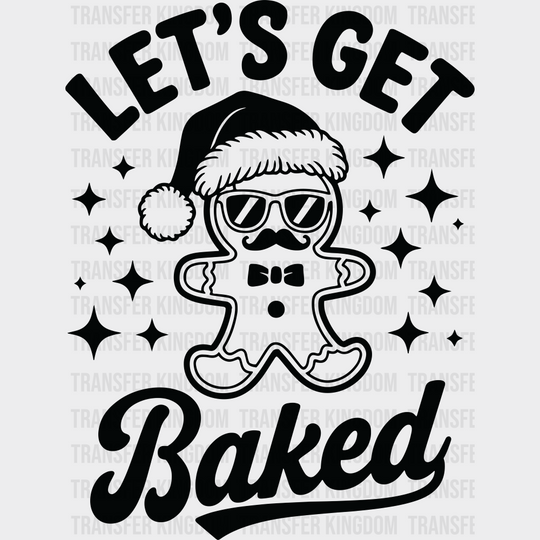 Let’s Get Baked - Christmas DTF Transfer Adult Unisex - S & M (10’’) / Dark Color Design (See Imaging)