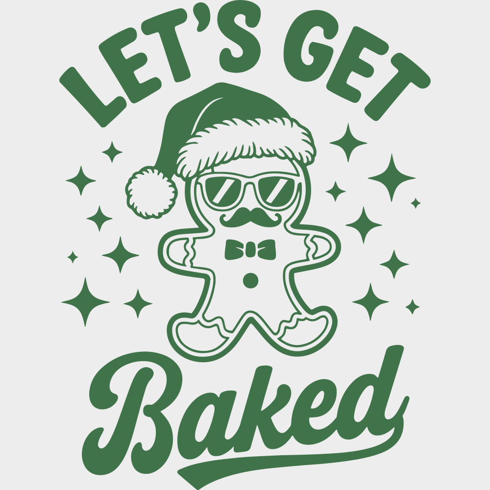 Let’s Get Baked - Christmas DTF Transfer Adult Unisex - S & M (10’’) / Green Color Design (See Imaging)