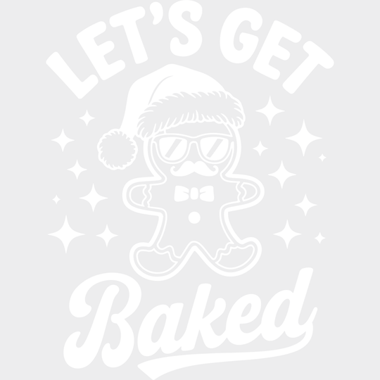 Let’s Get Baked - Christmas DTF Transfer Adult Unisex - S & M (10’’) / Light Color Design (See Imaging)