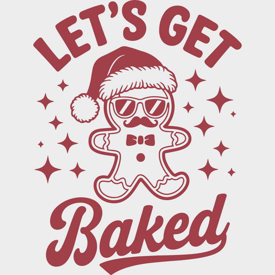 Let’s Get Baked - Christmas DTF Transfer Adult Unisex - S & M (10’’) / Red Color Design (See Imaging)