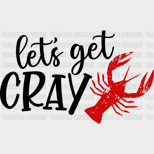 Let’s Get Cray Crawfish - Iron On Dtf Transfer Unisex S & M (10’’) / Dark Color Design See Imaging