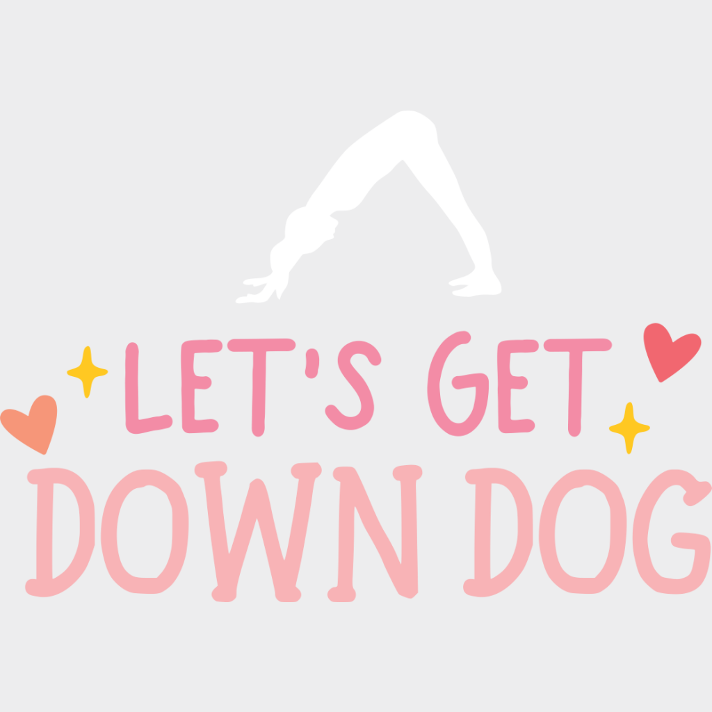 Let’s Get Down Dog - Yoga DTF Transfer Unisex - S & M (10’’) Light Color Design (See Imaging)