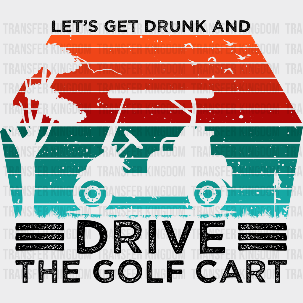 Let’s Get Drunk And Drive The Golf Cart - Dtf Heat Transfer Unisex S & M (10’’) / Dark Color