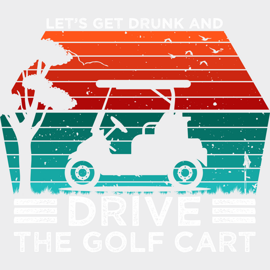 Let’s Get Drunk And Drive The Golf Cart - Dtf Heat Transfer Unisex S & M (10’’) / Light Color