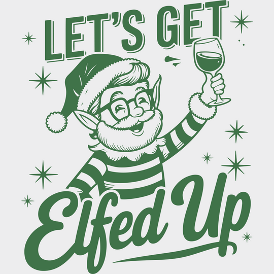 Let’s Get Elfed Up - Christmas DTF Transfer Adult Unisex - S & M (10’’) / Green Color Design (See Imaging)