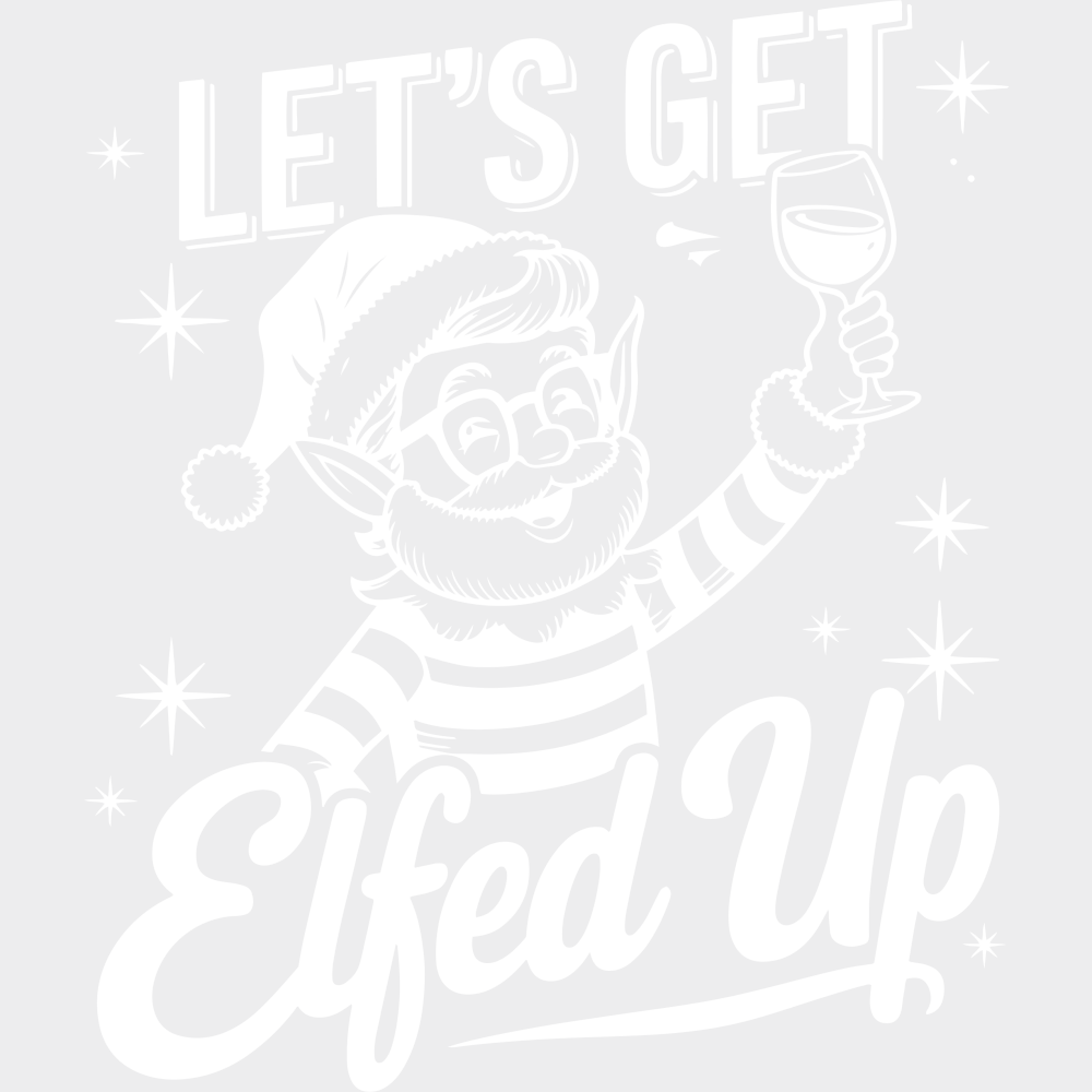 Let’s Get Elfed Up - Christmas DTF Transfer Adult Unisex - S & M (10’’) / Light Color Design (See Imaging)