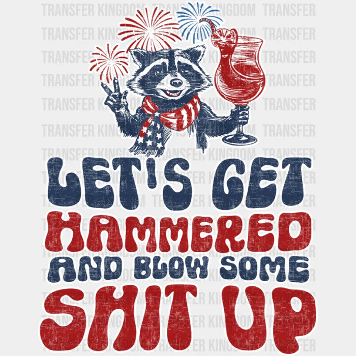 Let's Get Hammered And Blow Some Shit Up - 4th Of July DTF Transfer