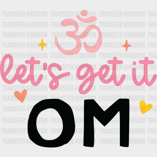 Let’s Get It Om - Yoga DTF Transfer Unisex - S & M (10’’) Dark Color Design (See Imaging)