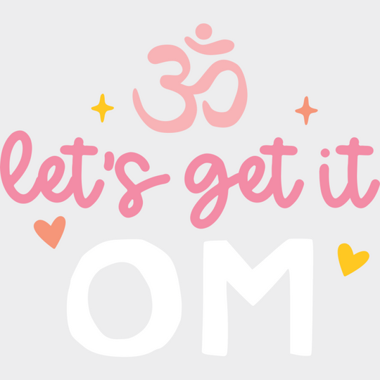 Let’s Get It Om - Yoga DTF Transfer Unisex - S & M (10’’) Light Color Design (See Imaging)