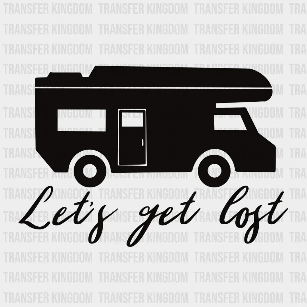 Lets Get Lost Design - Dtf Heat Transfer