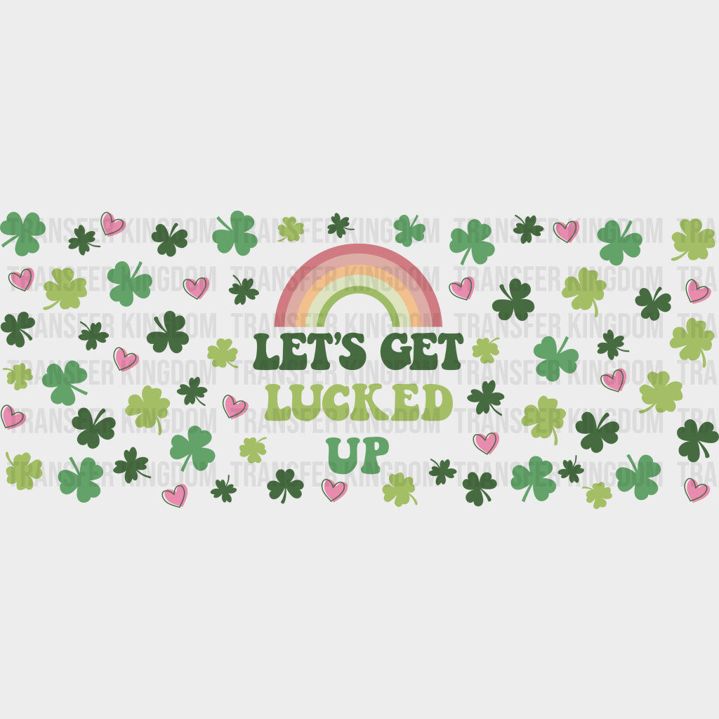 Let’s Get Lucked Up - St Patrick Cup Wrap Uv Sticker Permanent Dtf Decal