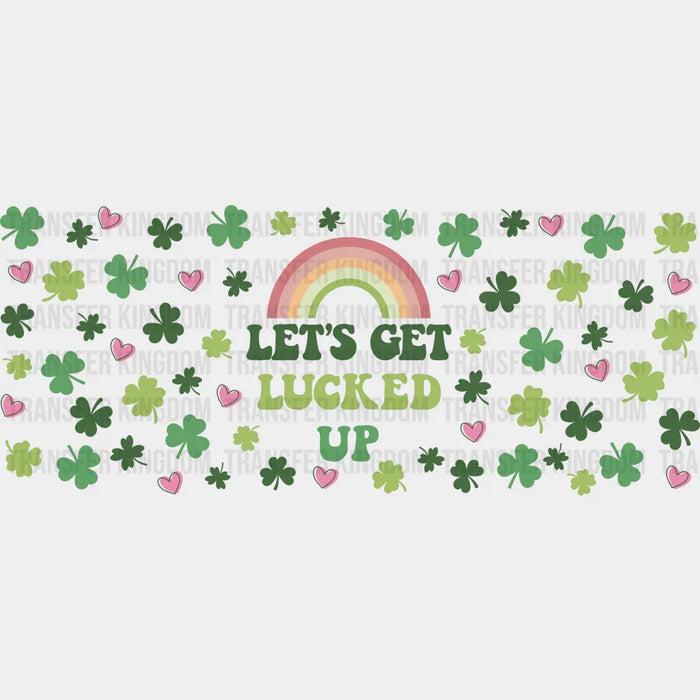 Let's Get Lucked Up - St Patrick Cup Wrap UV Sticker Permanent UV DTF Decal