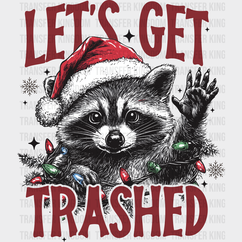Let’s Get Trashed - Christmas DTF Transfer
