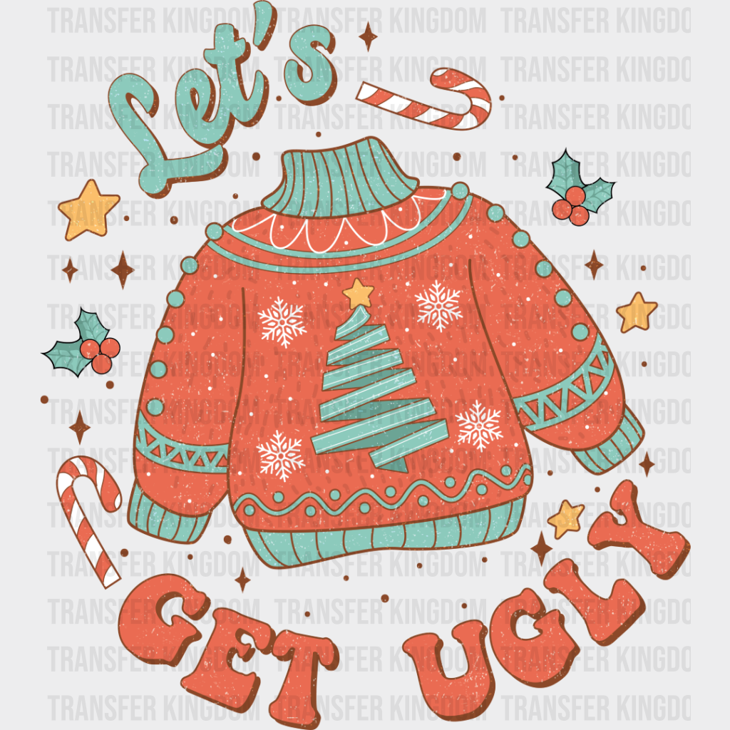 Let’s Get Ugly Sweater Design - Christmas Dtf Transfer