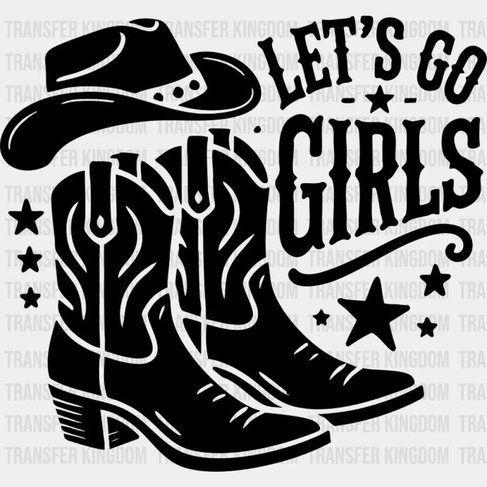 Let's Go Girls Cowboy Boots And Hat - Cowgirl DTF Transfer