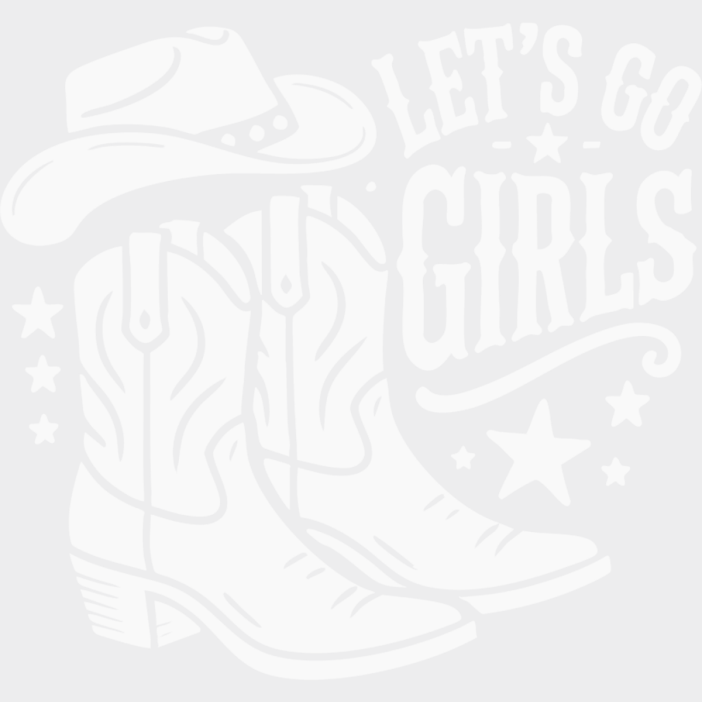 Let’s Go Girls Cowboy Boots And Hat - Cowgirl DTF Transfer Adult Unisex - S & M (10’’) / Light Color Design (See