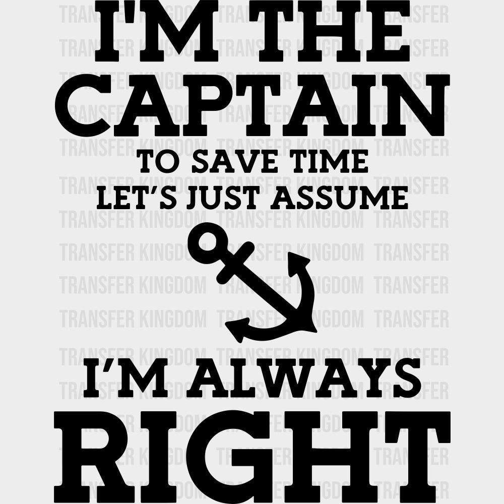 Let’s Just Assume I’m Always Right - Boating DTF Transfers Adult Unisex - S & M (10’’) / Dark Color Design (See Imaging)