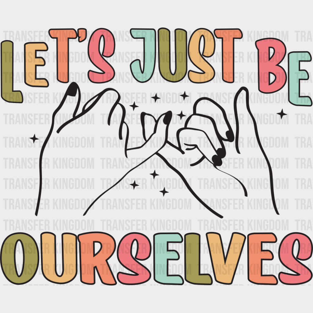 Let’s Just Be Ourselves - Good Vibes DTF Transfer