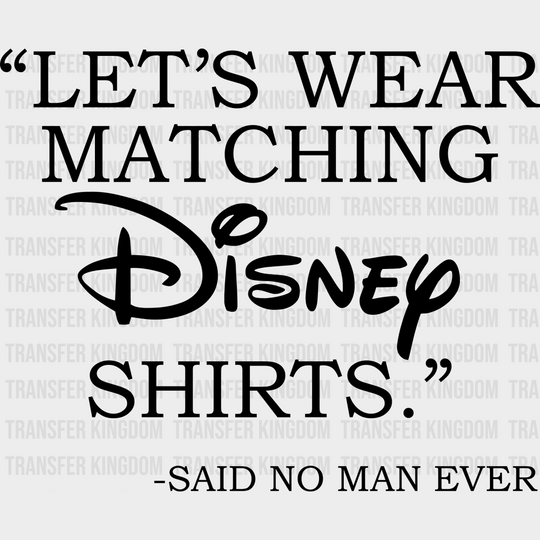 Let’s Wear Matching Disney Shirts Dtf Transfer Unisex - S & M (10’) / Dark Color Design See Imaging