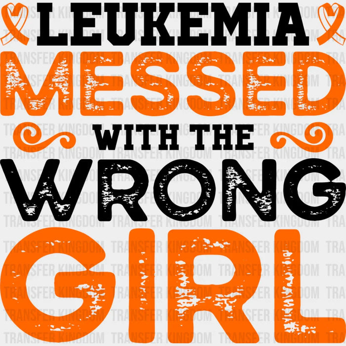 Leukemia Messed With The Wrong Girl - Leukemia DTF heat transfer