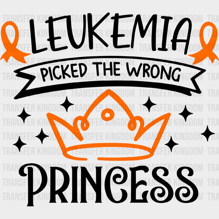 Leukemia Picked The Wrong Princess - Leukemia DTF Transfers